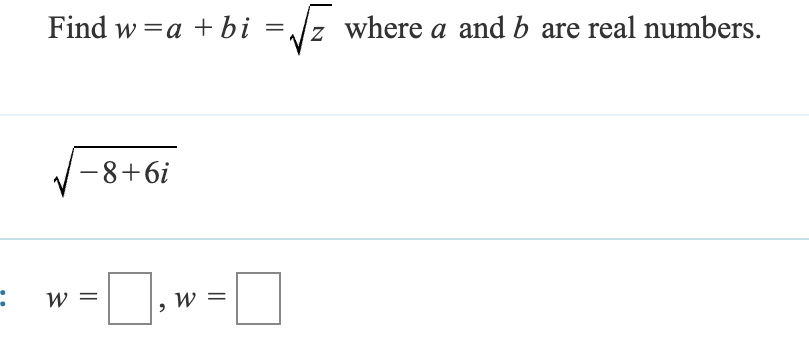 :
Find w = a + bi = √z where a and b are real numbers.
-
-M
3
-8+6i
☐, w = ☐