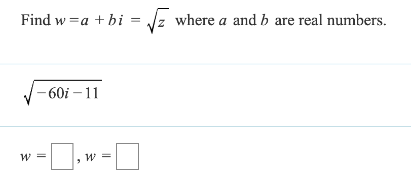 Find wa+bi
=
√ where a and b are real numbers.
W =
-60i - 11
☐
w =