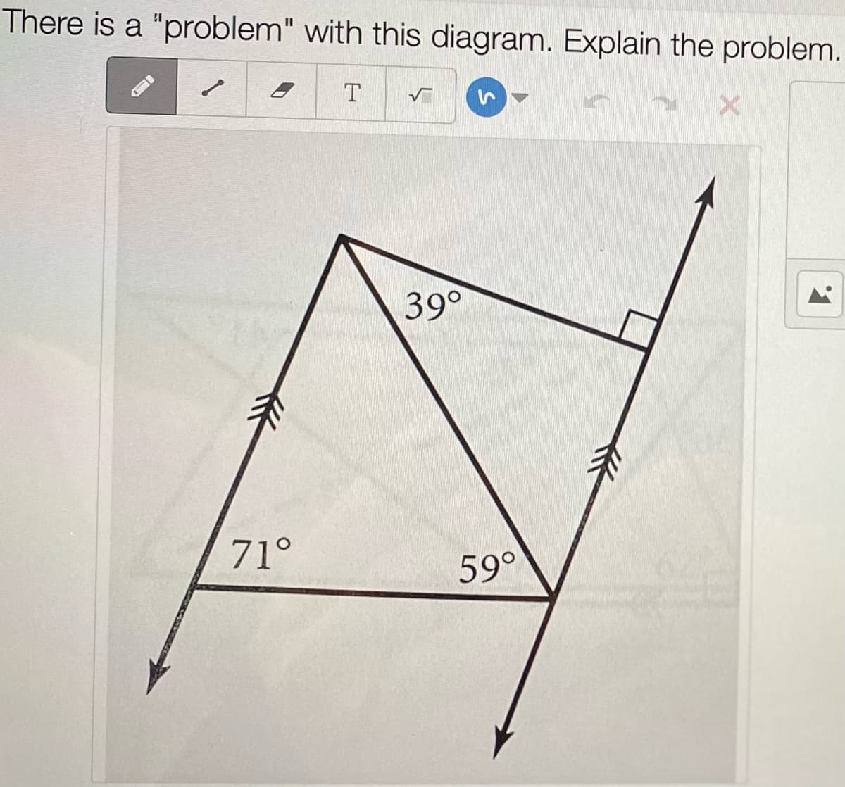 There is a "problem" with this diagram. Explain the problem.
39°
71°
59°
