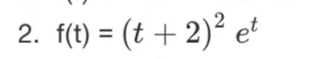 2. f(t) = (t + 2)² et
%3D
