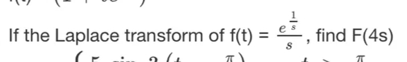 If the Laplace transform of f(t)
find F(4s)
%3D
