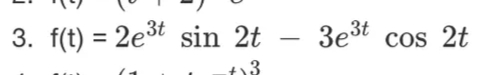 3. f(t) = 2e3t sin 2t
3est cos 2t
-
