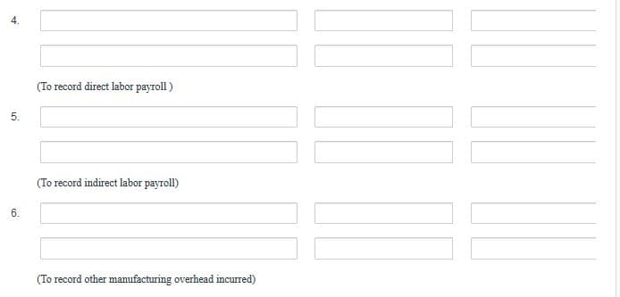 ### Payroll and Manufacturing Overhead Accounting

In accounting, it is important to systematically record various types of labor and overhead expenses. Below is a guide on how to record direct labor payroll, indirect labor payroll, and other manufacturing overhead incurred.

1. **Direct Labor Payroll**
   - This section captures the payroll related to direct labor. Direct labor refers to the workforce directly involved in the manufacturing or production of goods. 
   
2. **Indirect Labor Payroll**
   - This segment records payroll related to indirect labor. Indirect labor includes employees who are not directly involved in the production process but whose work supports production activities, such as maintenance staff and supervisors.
   
3. **Other Manufacturing Overhead**
   - This area accounts for other ongoing costs not directly tied to specific units of production, such as factory rent, utilities, and equipment depreciation.

#### Example Entries:

```
4. [Account Title]      [Debit Amount]     [Account Title]      [Credit Amount]

(To record direct labor payroll)
```

```
5. [Account Title]      [Debit Amount]     [Account Title]      [Credit Amount]

(To record indirect labor payroll)
```

```
6. [Account Title]      [Debit Amount]     [Account Title]      [Credit Amount]

(To record other manufacturing overhead incurred)
```

### Explanation of Entries:
1. **Direct Labor Payroll (Entry #4)**:
   - Debit the direct labor expense account to increase it.
   - Credit the cash or payable account to reflect the payment obligations.

2. **Indirect Labor Payroll (Entry #5)**:
   - Debit the indirect labor expense account to increase it.
   - Credit the cash or payable account to recognize the payment obligations.

3. **Other Manufacturing Overhead (Entry #6)**:
   - Debit the various overhead expense accounts to increase them.
   - Credit the cash or payable account to acknowledge the payment obligations.

By accurately recording these expenses, businesses ensure precise product costing and effective financial management.