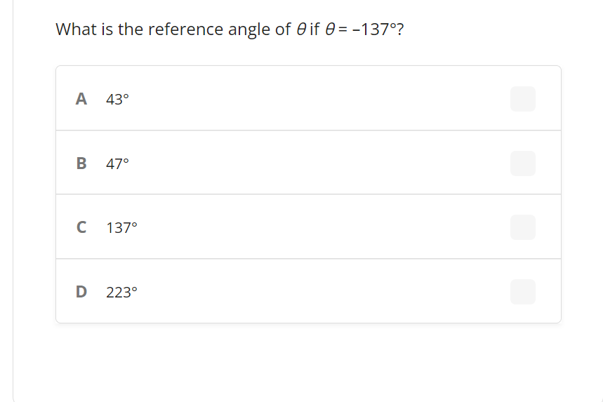 What is the reference angle of 0 if 0 = -137°?
A 43°
B 47°
137°
223°
