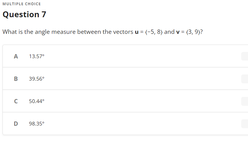 ### Multiple Choice

#### Question 7

**What is the angle measure between the vectors 