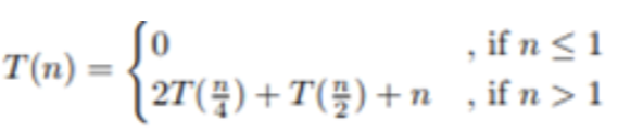 T(n) =
, if n ≤ 1
2T (4) +T()+n,ifn>1