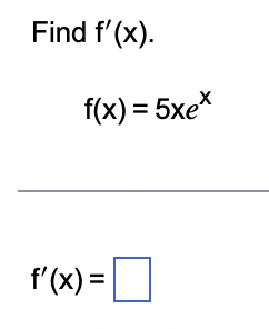 Find f'(x).
f(x) = 5xex
f'(x) = |