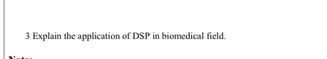 3 Explain the application of DSP in biomedical field.
