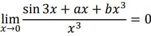 sin 3x + ax + bx3
lim
= 0
x3
