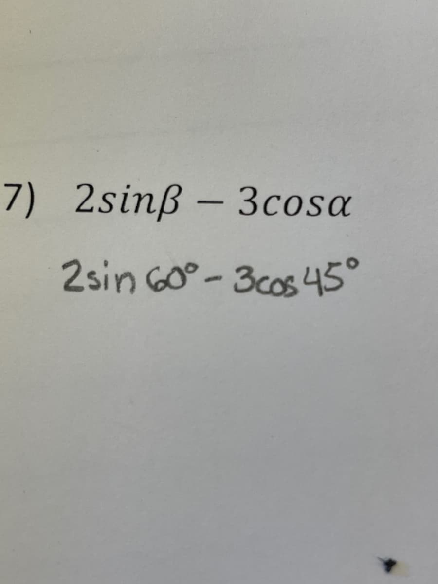 7) 2sinß – 3cosa
2sin GO°- 3cos45°
