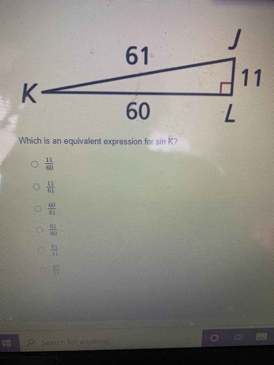 61
11
K-
60
7.
Which is an equivalent expression for sin K?
11
61
60
Search for anything
