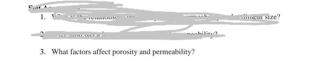 1.
ument size?
yeability2
3. What factors affect porosity and permeability?
