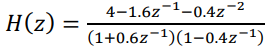 H(z)
-2
4-1.6z ¹-0.4z
(1+0.6z-¹)(1-0.4z-¹)