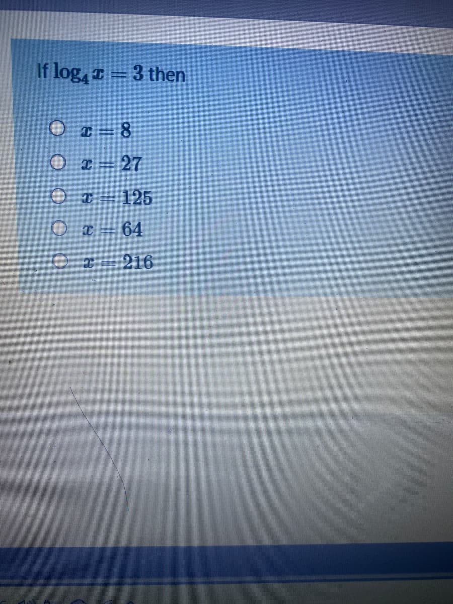 If log, 3 then
T = 8
T = 27
125
64
-216
