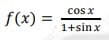 cosx
f(x) =
1+sinx
