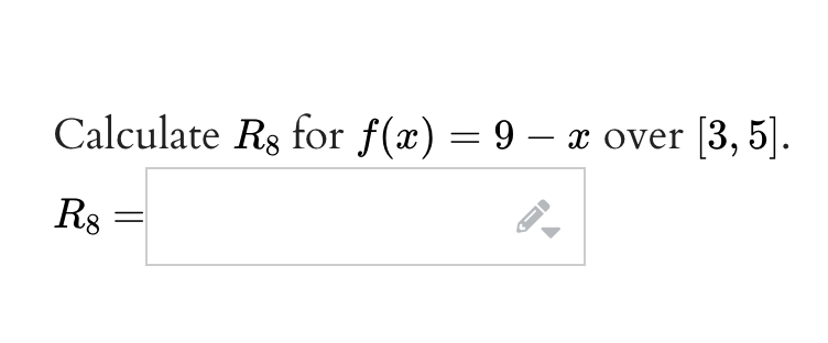 Calculate R8 for f(x) = 9 — x over [3, 5].
R8
←