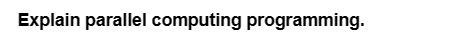 Explain parallel computing programming.