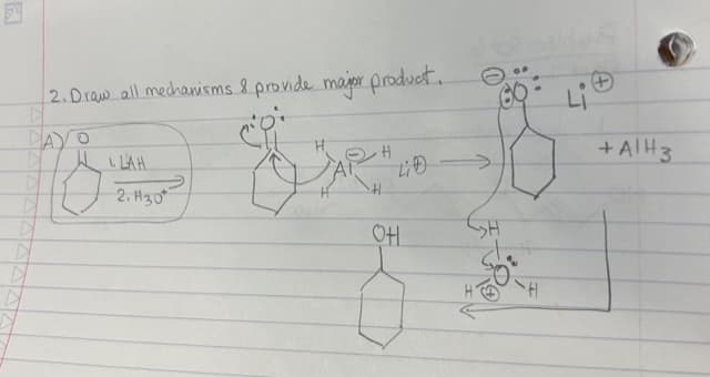 2. Draw all mechanisms & provide major product.
DAYO
VAR",
1. LAH
2. H30
4:0
OH
H
니
+A1H3