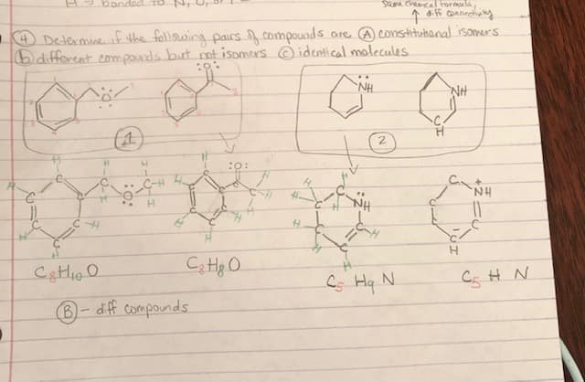 abonded
Sama checal Formula
Determine if the fallowing pairs compounds
different compounds but mt isomers idcntical molecules
NH.
ore A constituhanal isomers
4
NH
2.
Cs Hq N
Cs H N
B- diff compounds
