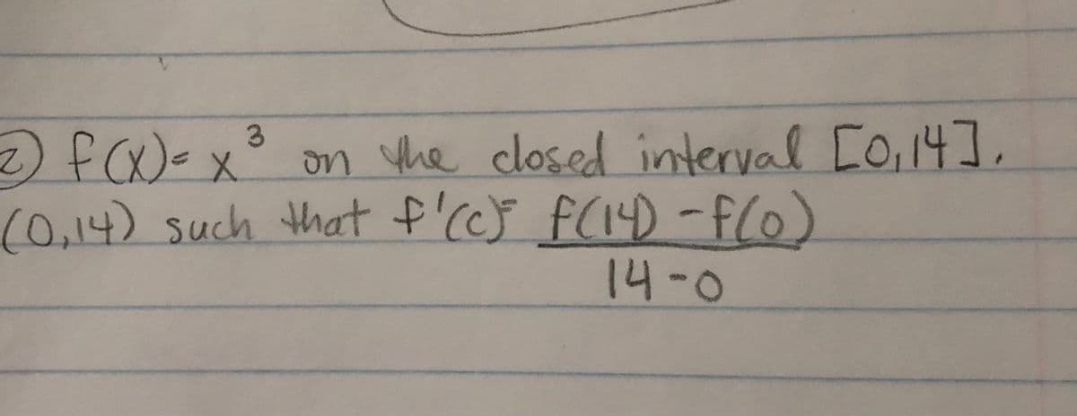 on the closed interval Co,14],
(0.14)such that f'cor FC14D -f(0)
14-0
