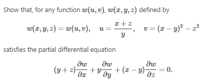 Show that, for any function w(u, v), w(x, y, z) defined by
I+Z
w(x, y, z) = w(u, v), u=
y
satisfies the partial differential equation
aw
дw
əx + y əy
(y + 2)
v = (x - y)² - 2²
?w
əz
+(x−y)-
= 0.