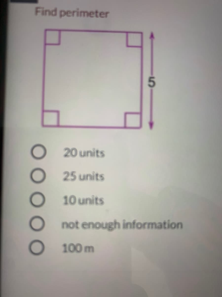 Find perimeter
20 units
O 25 units
10 units
O not enough information
O 100 m
