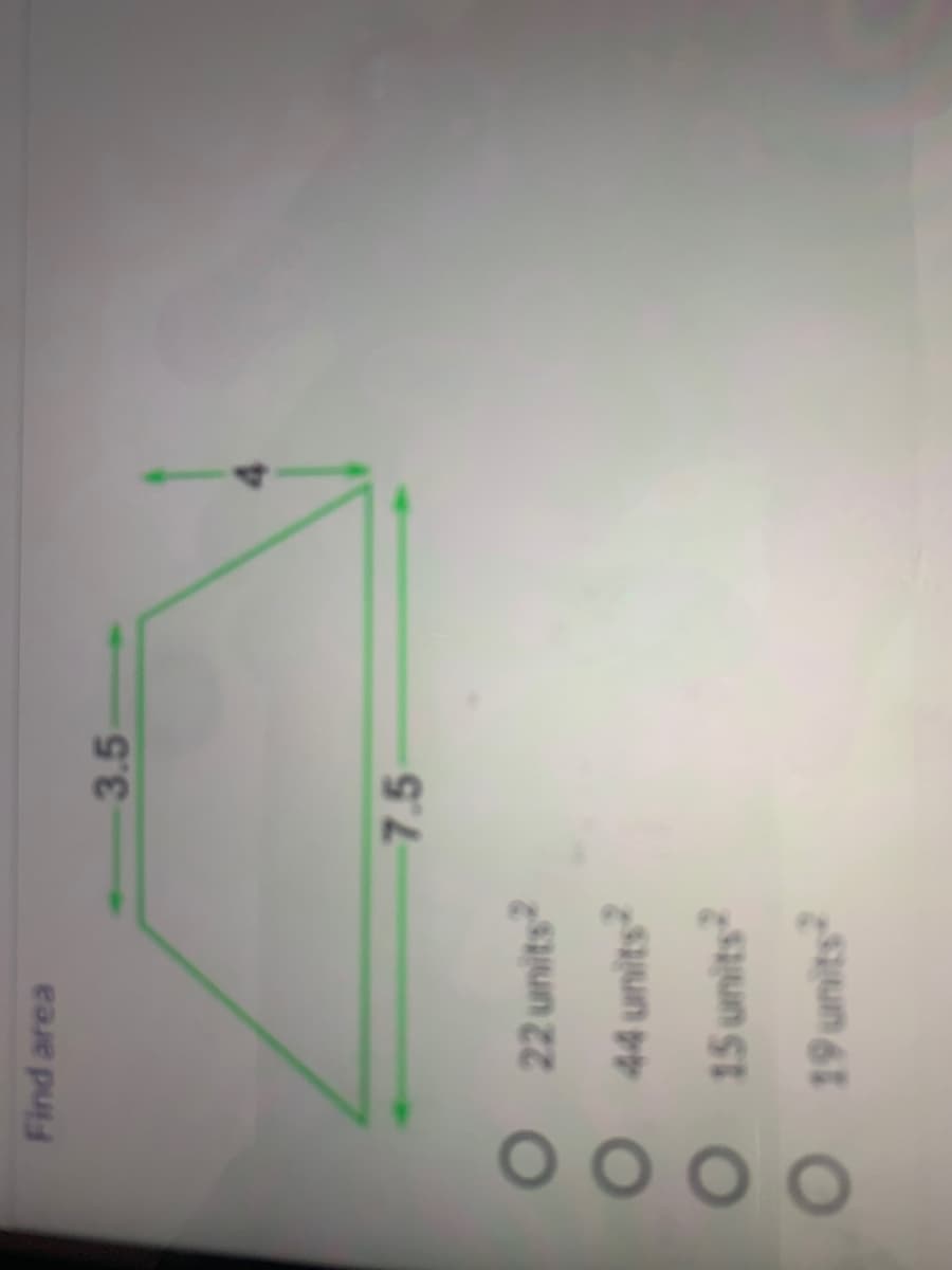 Find area
3.5
7.5
22 units
44 units
15 units
19 units
