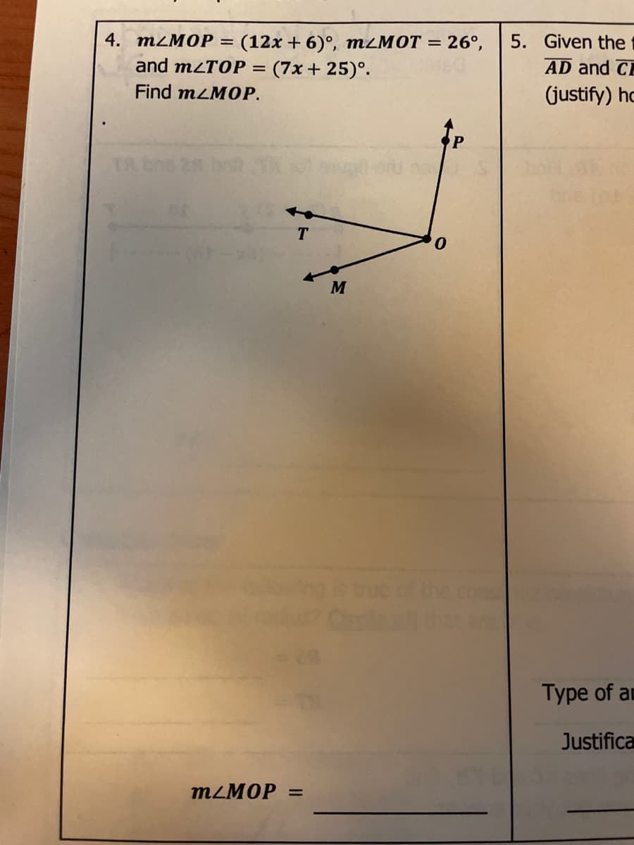 4. mLMOР —
(12x + 6)°, M²MOT = 26°,
(7x + 25)°.
5. Given the
AD and CE
and m<TOP =
Find mLMOP.
(justify) hc
T& bns 2
M
the cons
Туpe of a
Justifica
MLMOP =
