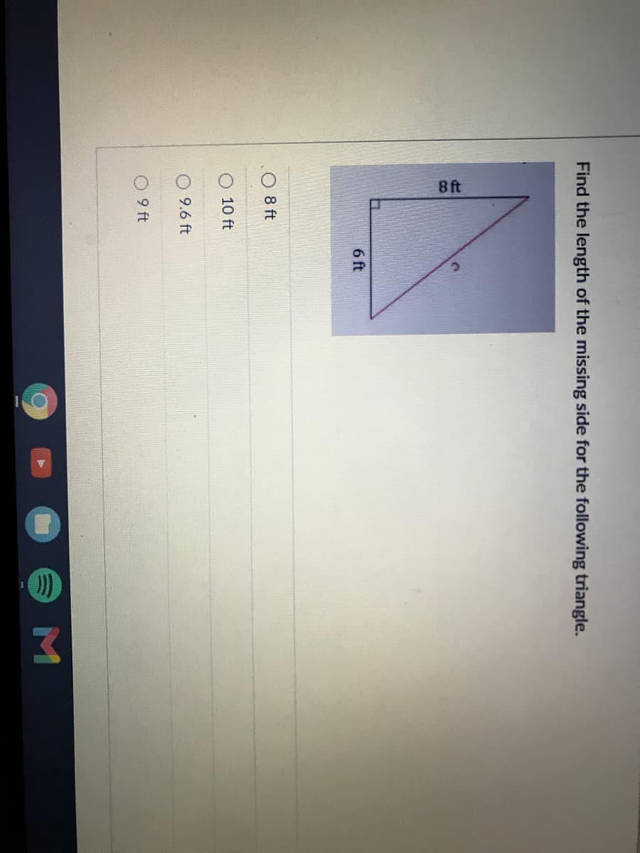 8ft
Find the length of the missing side for the following triangle.
6 ft
O 8 ft
10 ft
9.6 ft
9 ft
