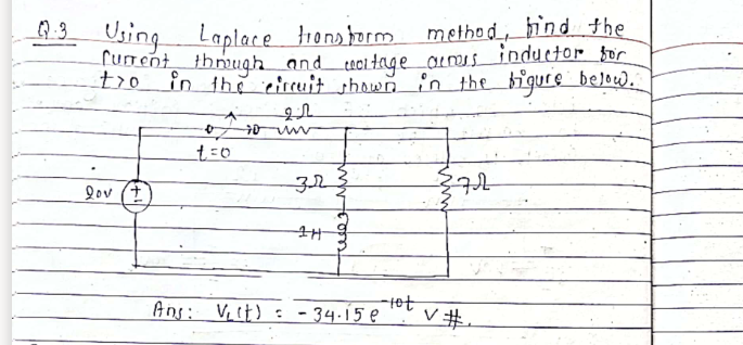 Using
Tunent thrugh and uoitage aieus inductor for
-tro_in thĕ eireuit shown in the bigure below.
29 .
Laplace tonstorm
method, bind the
32
lov (+
Ans: Viit) :
- 34.15e
