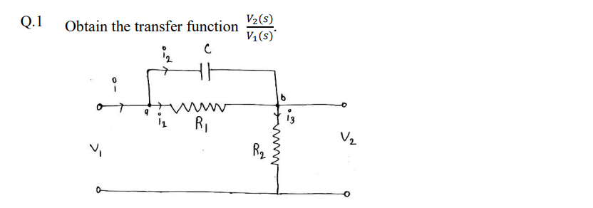 Q.1
Obtain the transfer function
с
0
R₁
V₂ (S)
V₁(s)*
R₂
V₂