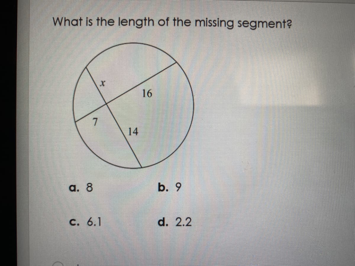 What is the length of the missing segment?
14
а. 8
b. 9
с. 6.1
d. 2.2
16
7
