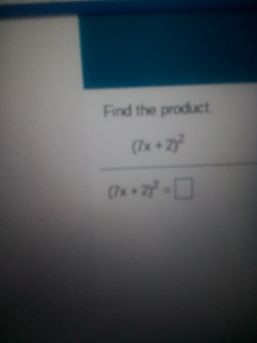 Find the product
(7x+ 2y
(7+ 2-
