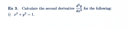 d'y
Ex 3. Calculate the second derivative
i) x²+ y² = 1.
for the following:
dr²