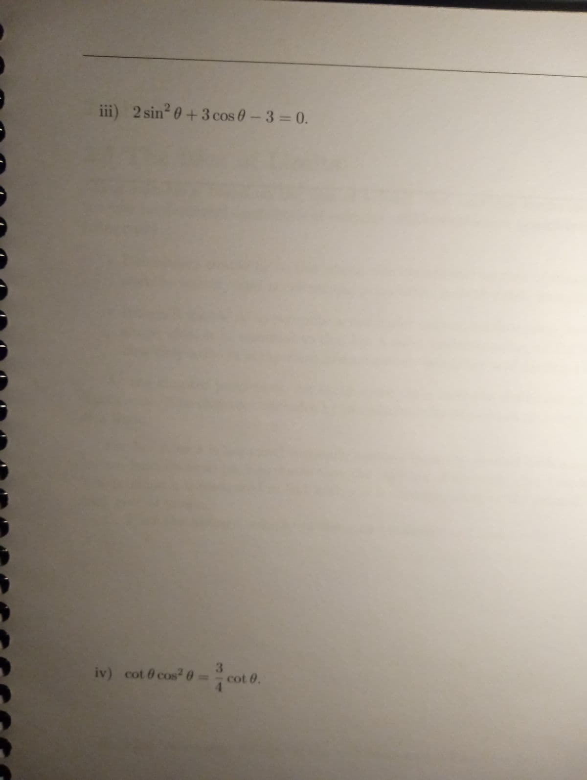 iii) 2 sin² 0+3 cos 0 - 3 = 0.
3
iv) cot #cos² 0 ==cot 0.