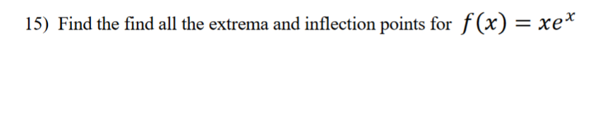 15) Find the find all the extrema and inflection points for f(x) = xex