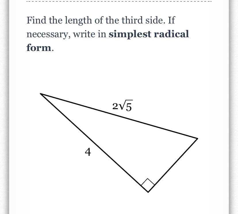 Find the length of the third side. If
necessary, write in simplest radical
form.
2V5
4
