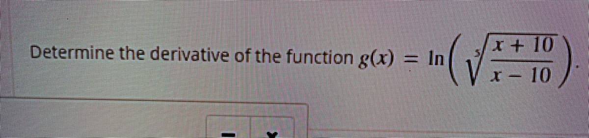 Determine the derivative of the function g(x)
In
+10
%D
10
