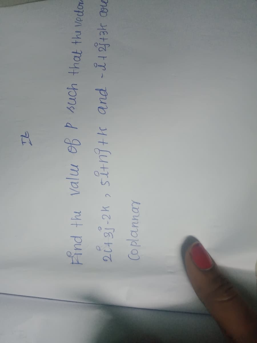 End the valu of P such that the vedor
21431-2K , sitnjtk and -i1213k oe
Coplannay
