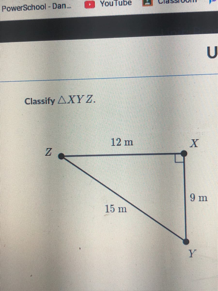 YouTube
PowerSchool -Dan...
Classify AXY Z.
12 m
9 m
15 m
Y
