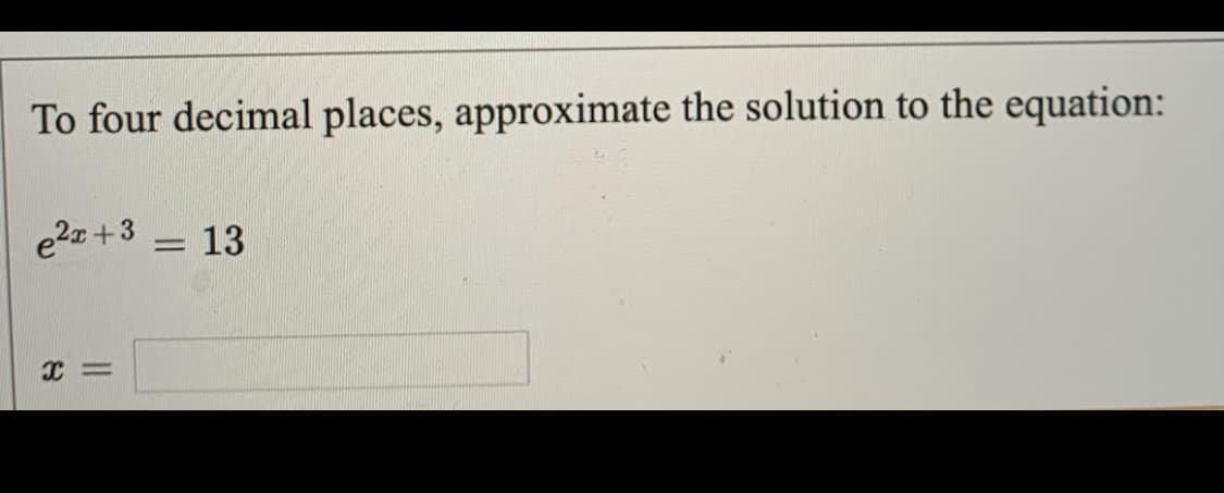 To four decimal places, approximate the solution to the equation:
e2z+3
13
|3D
