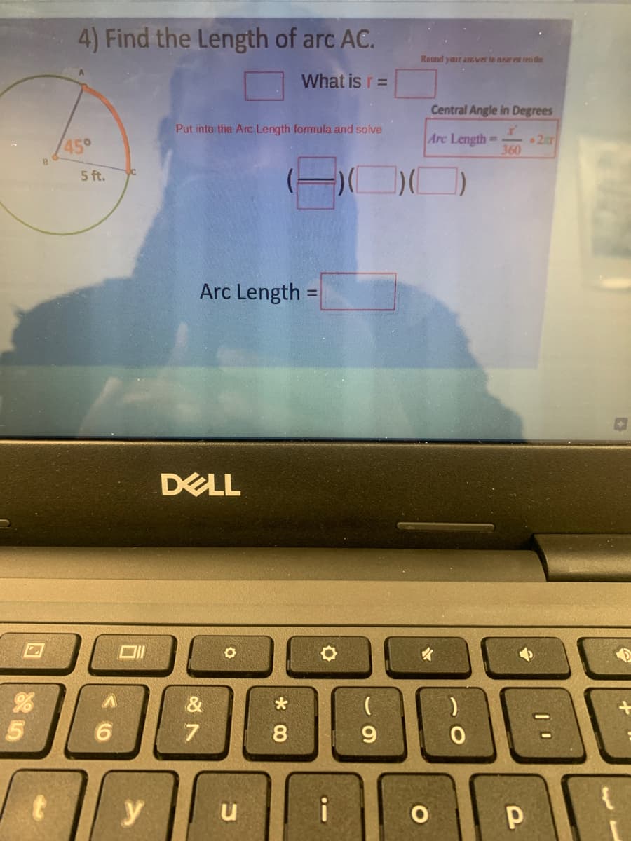 4) Find the Length of arc AC.
Round your anGwer te near est ten das
What is r =
Central Angle in Degrees
Put into the Arc Length formula and solve
45°
Arc Length
360
5 ft.
Arc Length =
DELL
&
7
8
9.
y
i
