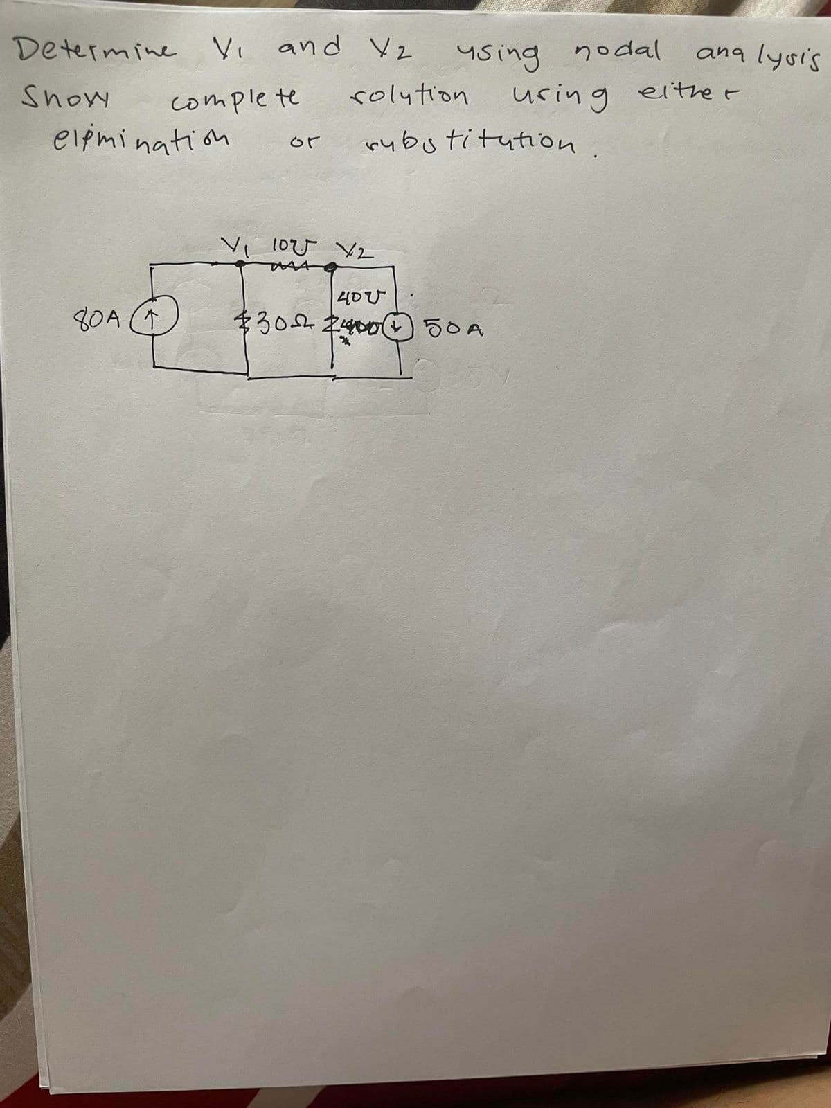 Determine V₁
Snowy
elimination
80A (1
and Y2
complete
or
using nodal
rolution
substitution.
V₁ 102 X2
400
¥3022400円 50A
analysis
uring eithe