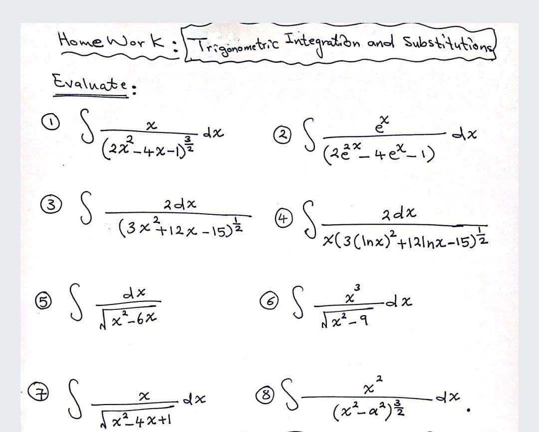 Home Work
:-Triginometric Integration and Substitutions
Evaluate:
® S
(2
dx
3
(2x-4x-)
2dx
4.
(3 x†12x - 15)
X(3(Inx)*+121nx-15)2
® S
O S T
3
2
2
S
(8
x4x+1
