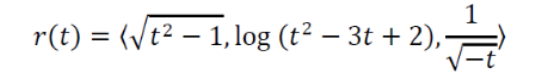 끝
r(t) = 〈√t2 – 1,log (t2 – 3t + 2),