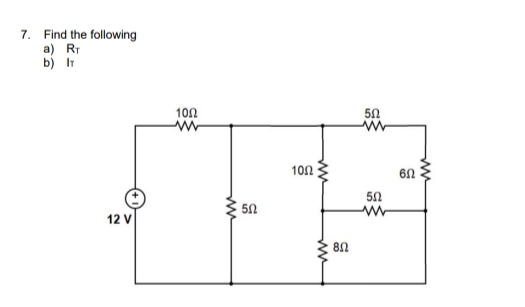 7. Find the following
a) RT
b) IT
100
50
100
5N
12 V
82
ww
