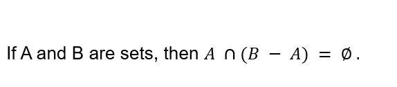 If A and B are sets, then A n (B – A) = Ø.
