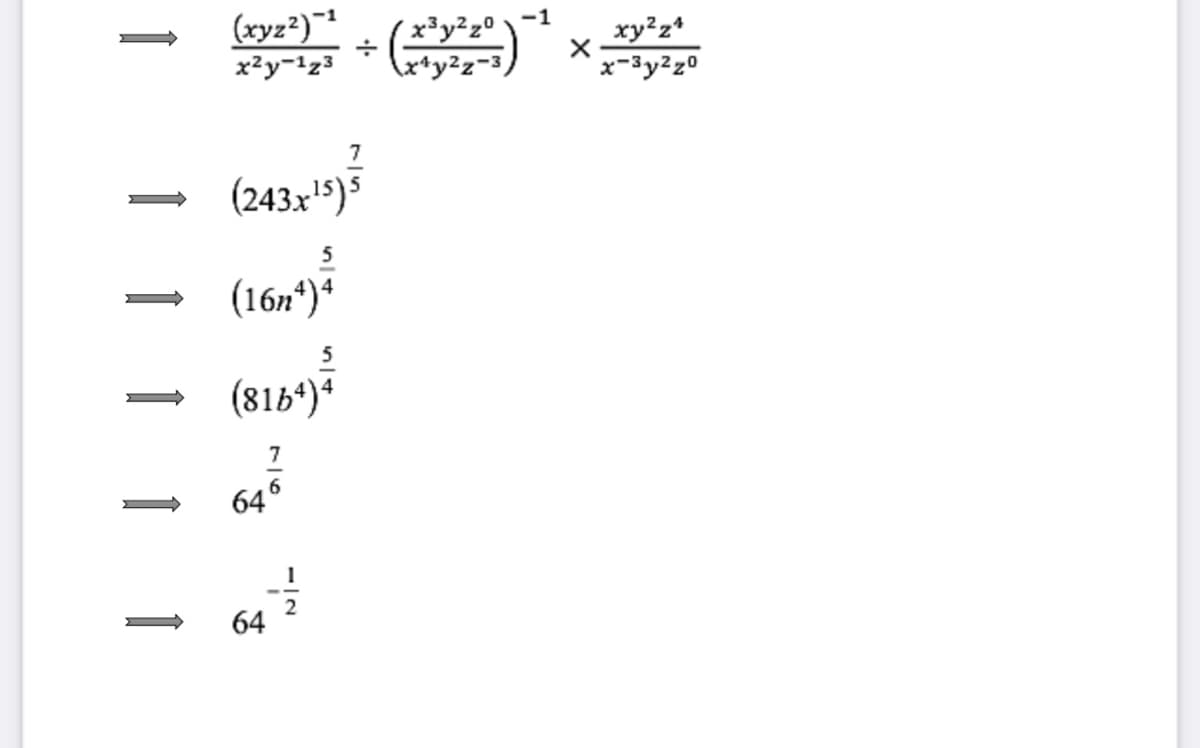 (ryz²)~
-1
x³y²z° •
xy²z*
x-3y220
x²y-1z3
(243x'5)s
5
(16n*)*
(816*)*
7
646
64
