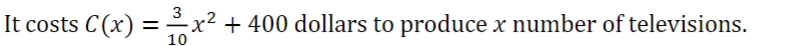 3
It costs C(x) = ²x² + 400 dollars to produce x number of televisions.
10