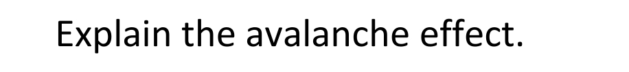 Explain the avalanche effect.